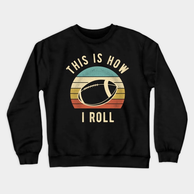 American Football - This Is How I Roll Funny Football Lover Gift Crewneck Sweatshirt by DnB